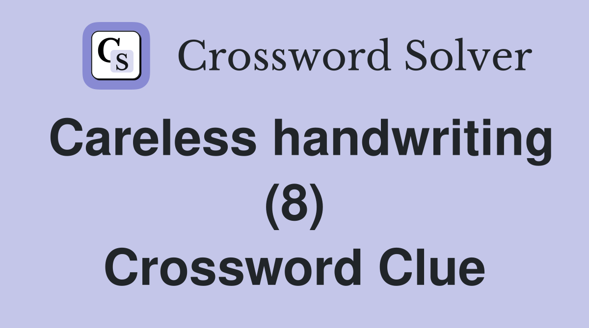 Careless handwriting (8) Crossword Clue