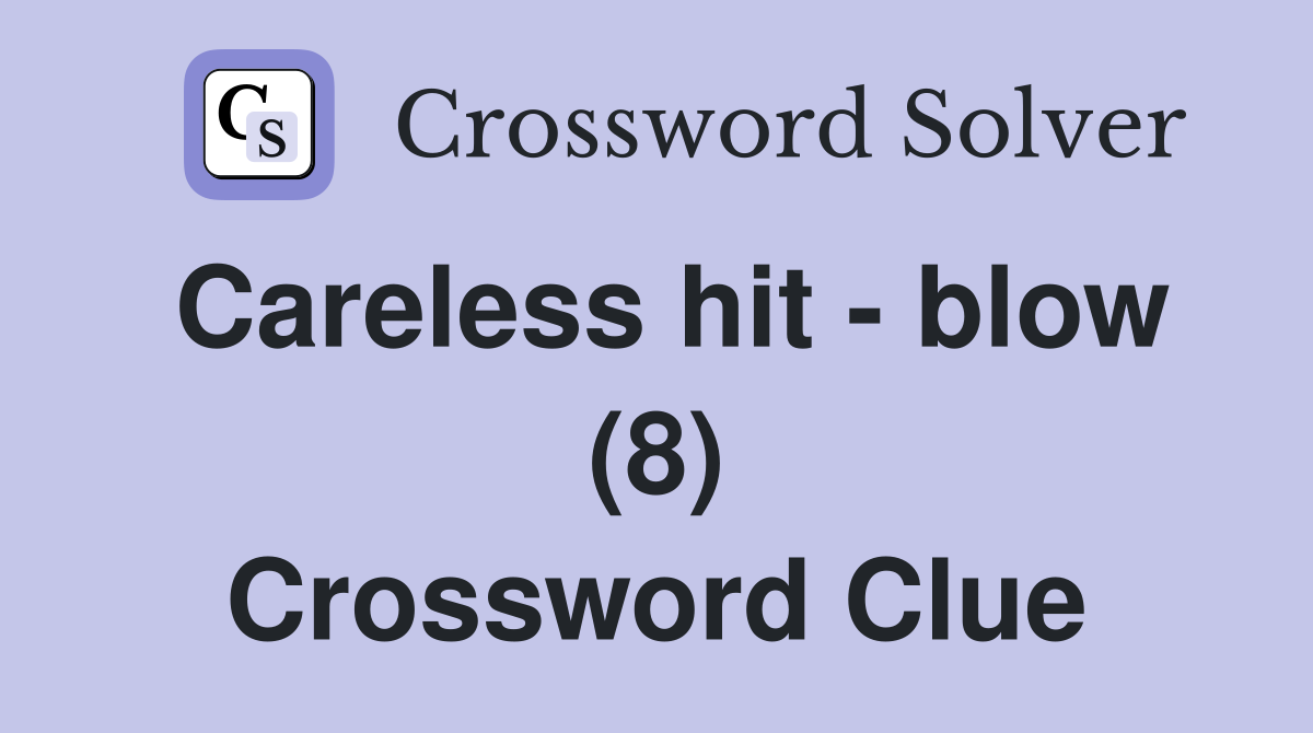 Careless hit - blow (8) Crossword Clue