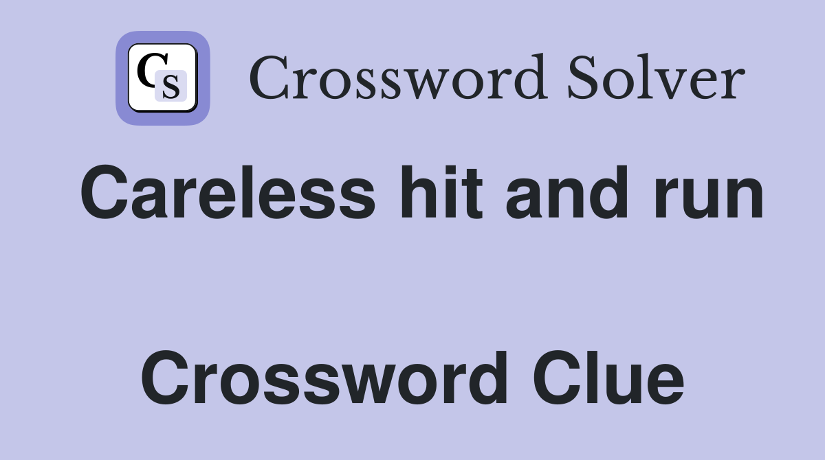 Careless hit and run  Crossword Clue