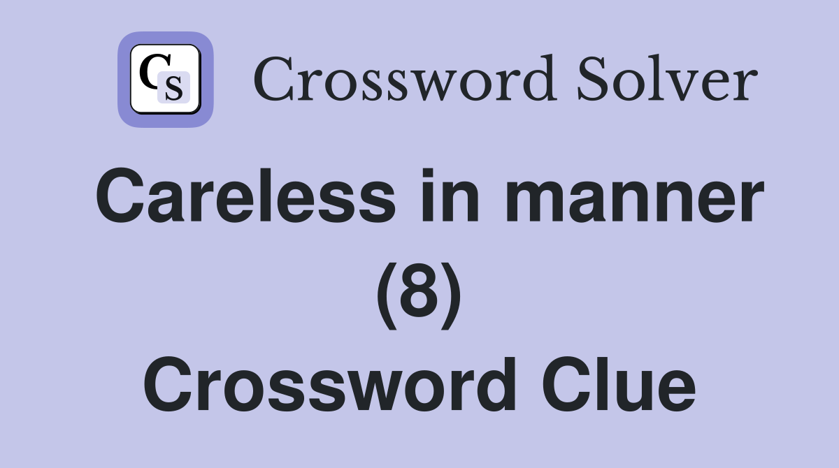 Careless in manner (8) Crossword Clue