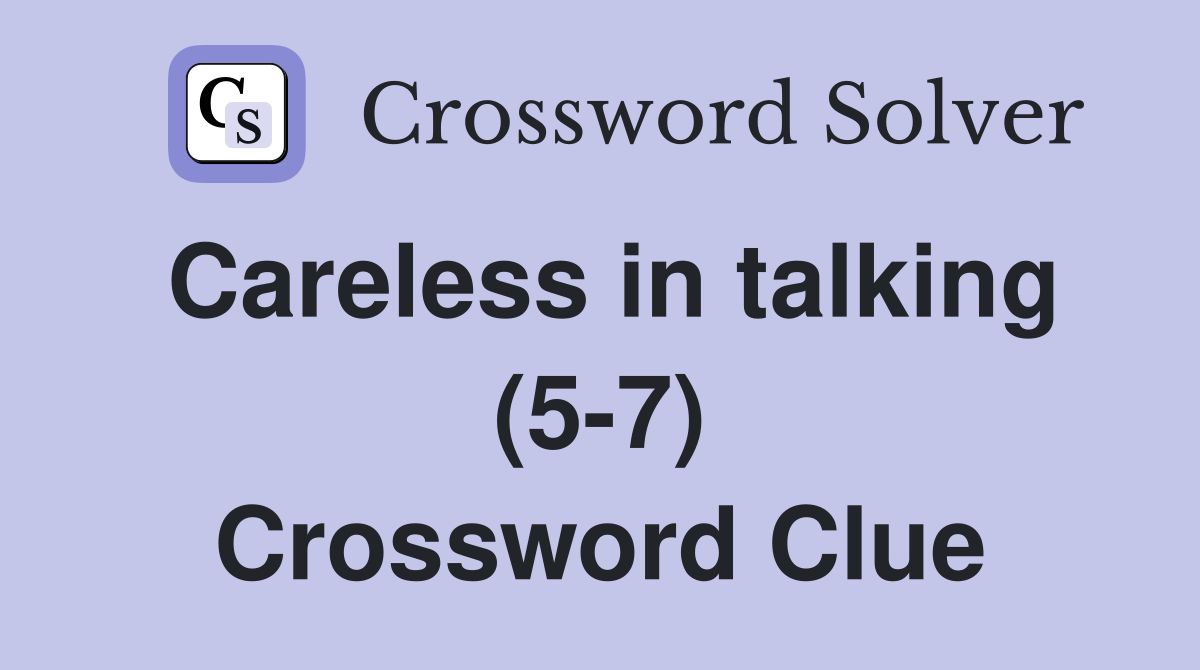 Careless in talking (5-7) Crossword Clue