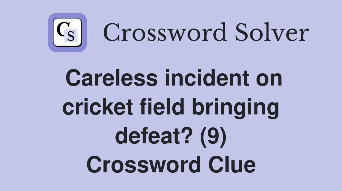 Careless incident on cricket field bringing defeat? (9) Crossword Clue