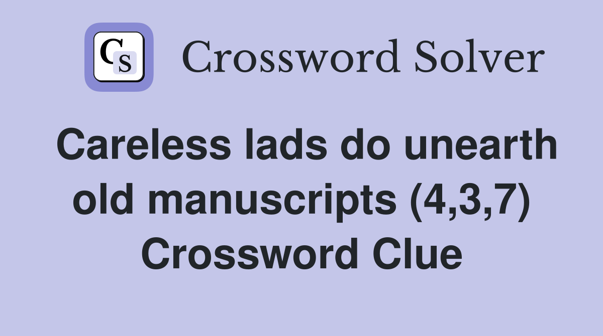 Careless lads do unearth old manuscripts (4,3,7) Crossword Clue
