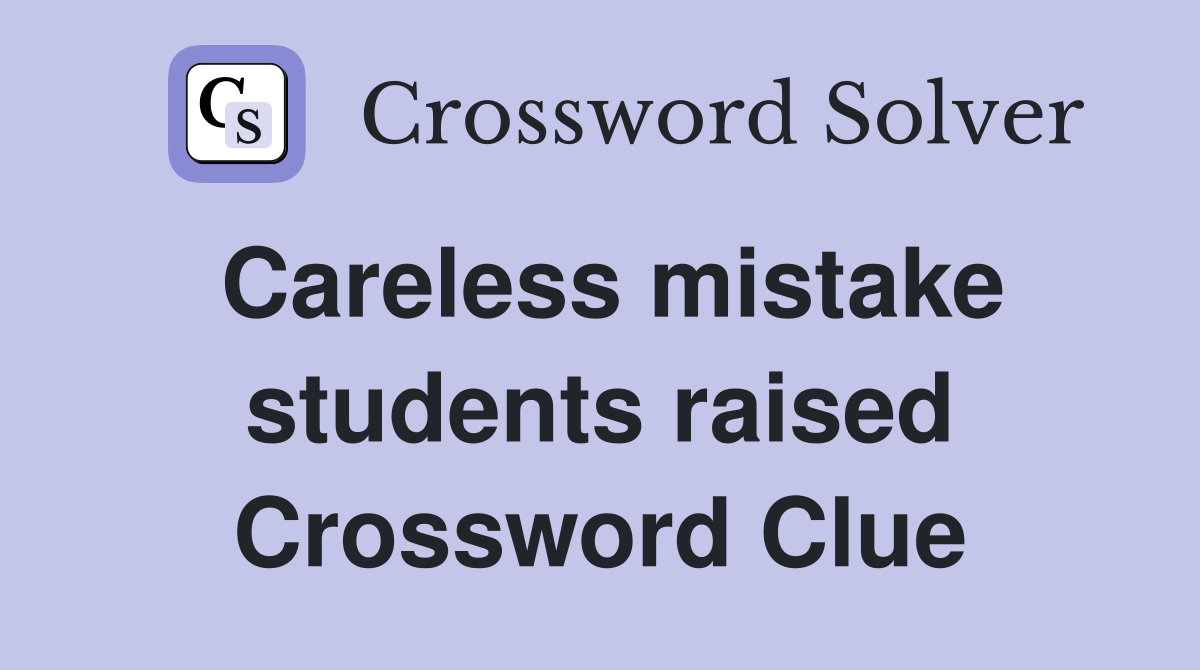 Careless mistake students raised Crossword Clue
