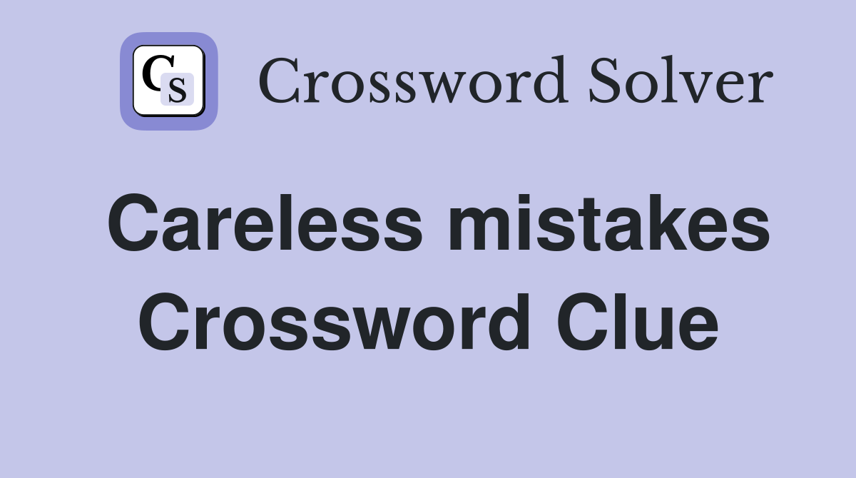 Careless mistakes Crossword Clue