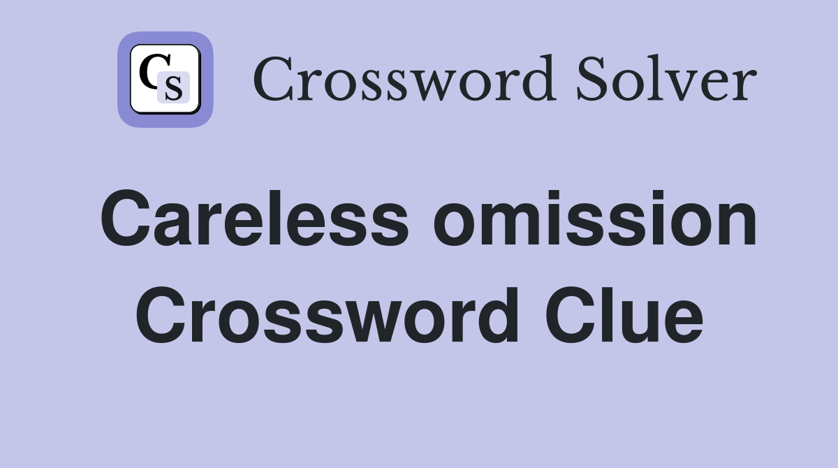Careless omission Crossword Clue