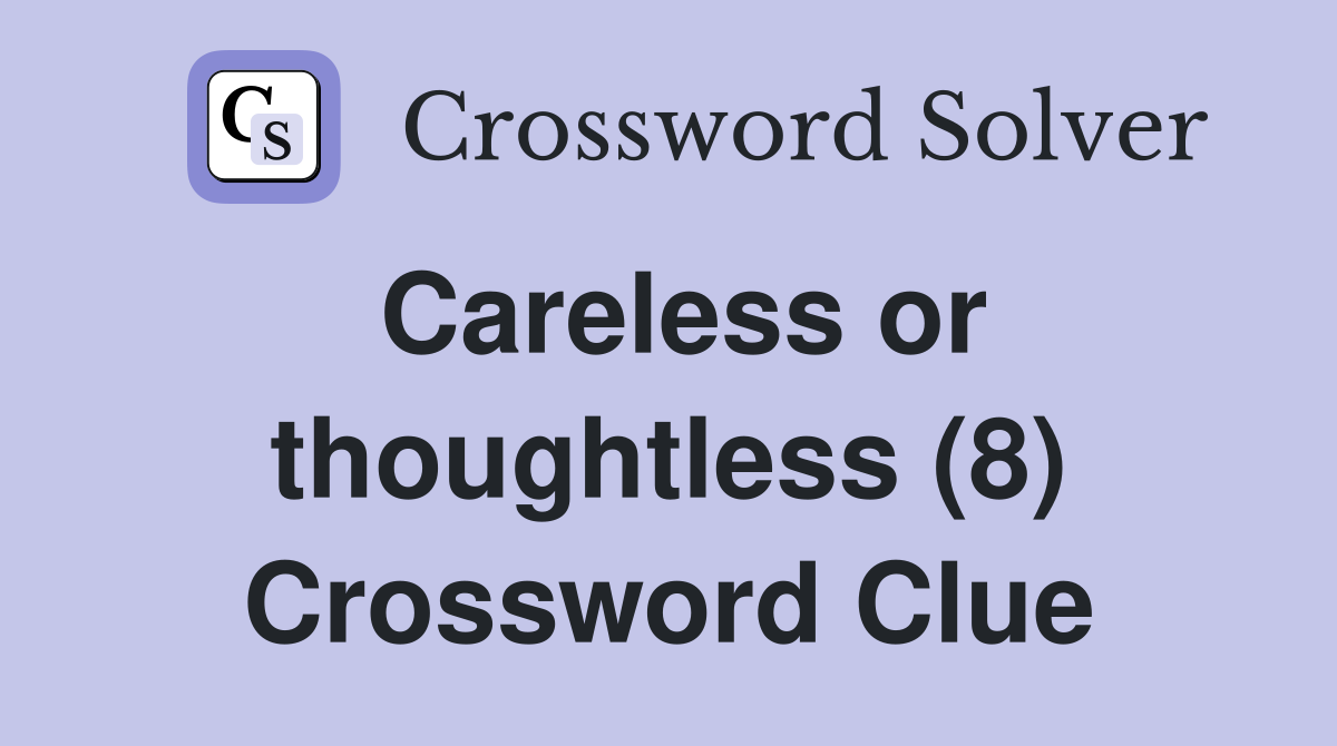 Careless or thoughtless (8) Crossword Clue