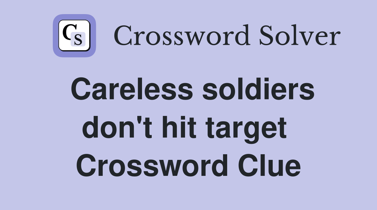 Careless soldiers don't hit target  Crossword Clue
