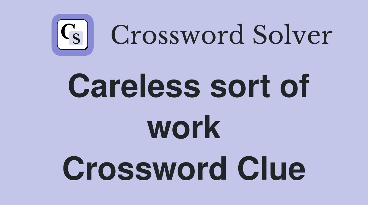Careless sort of work Crossword Clue