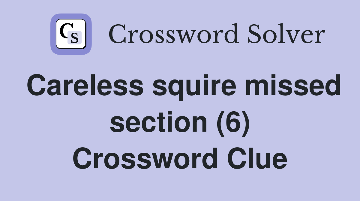Careless squire missed section (6) Crossword Clue