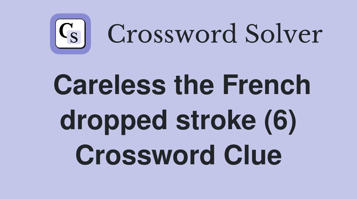 Careless the French dropped stroke (6) Crossword Clue