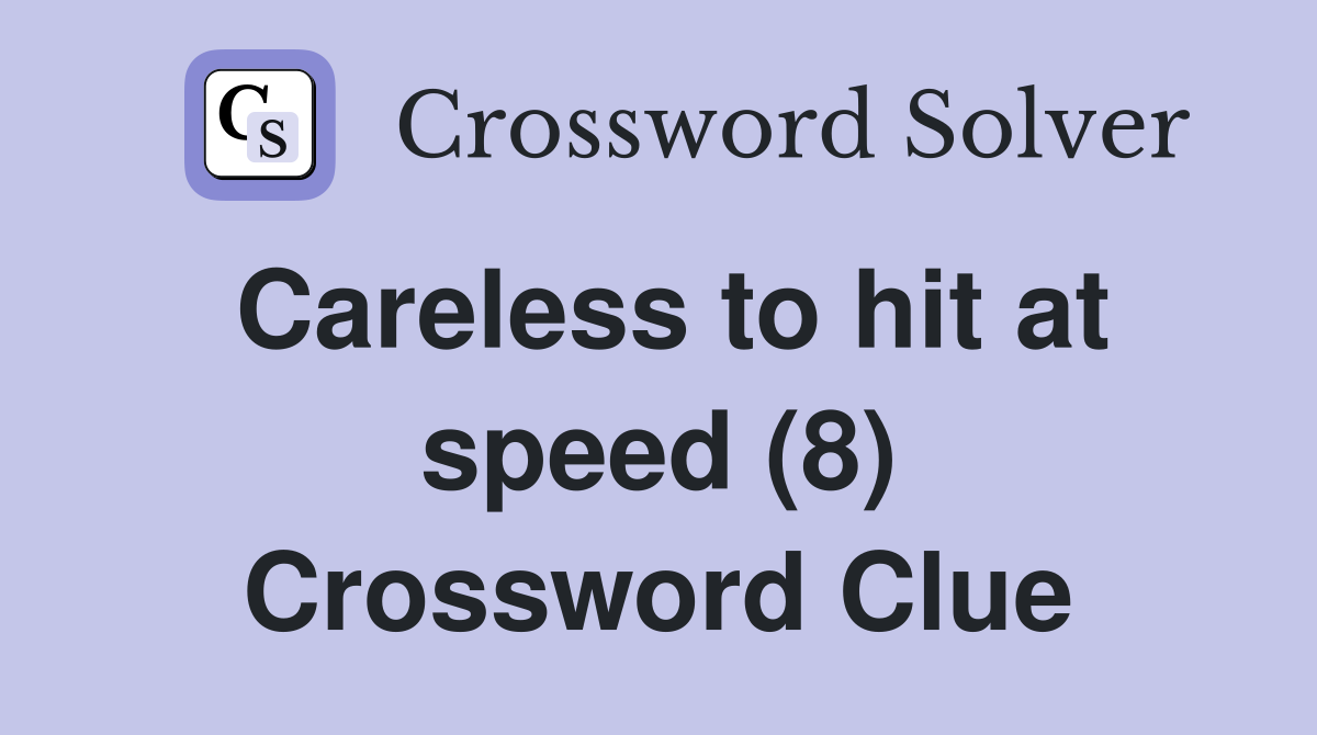 Careless to hit at speed (8) Crossword Clue