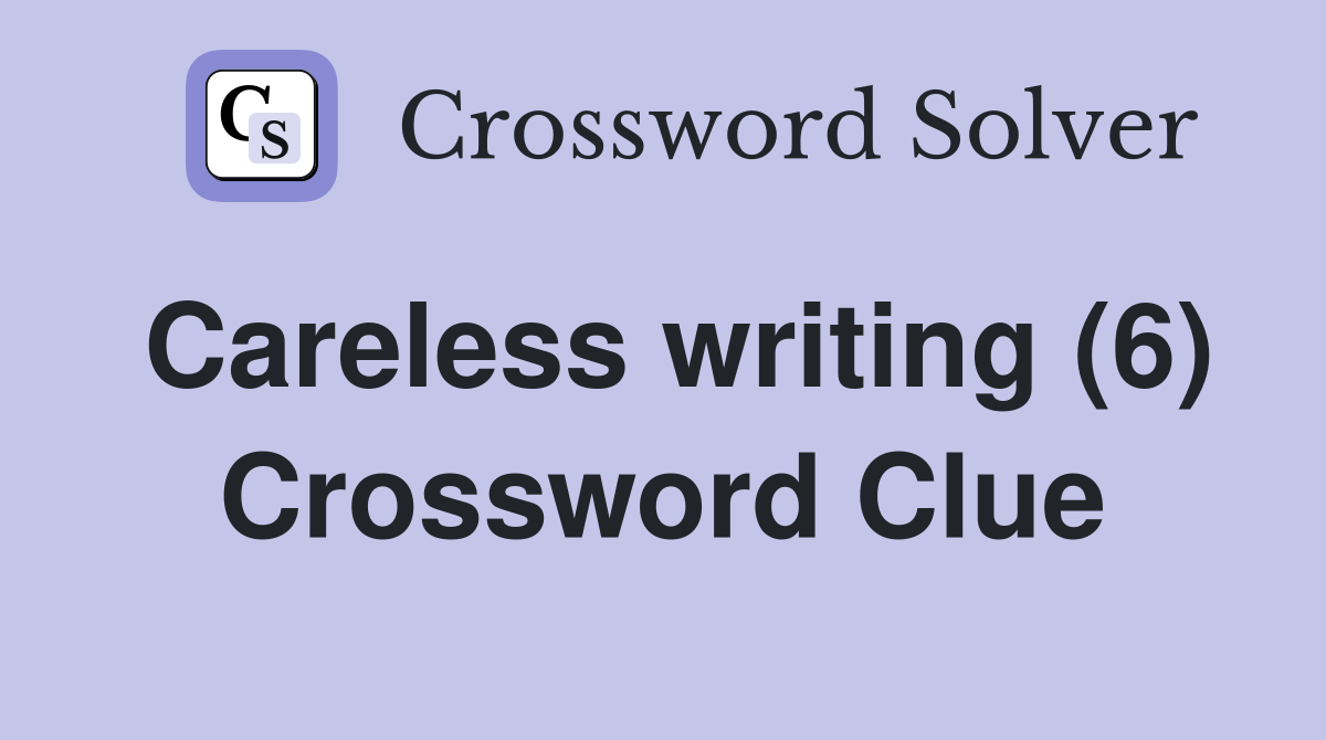 Careless writing (6) Crossword Clue