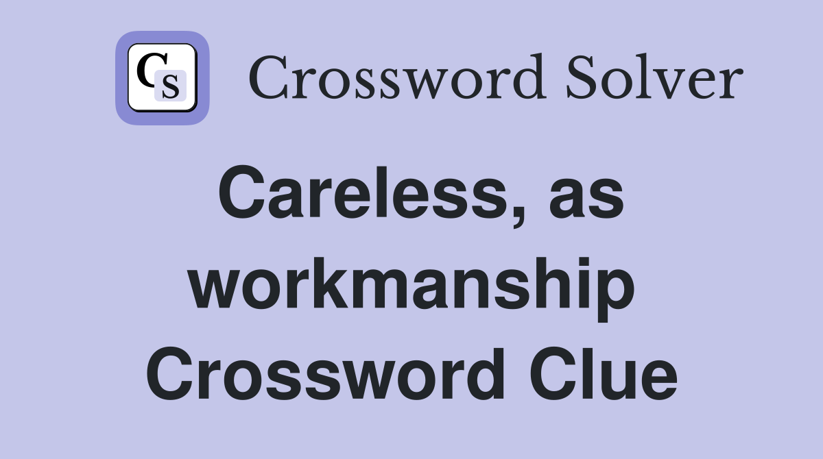 Careless, as workmanship Crossword Clue