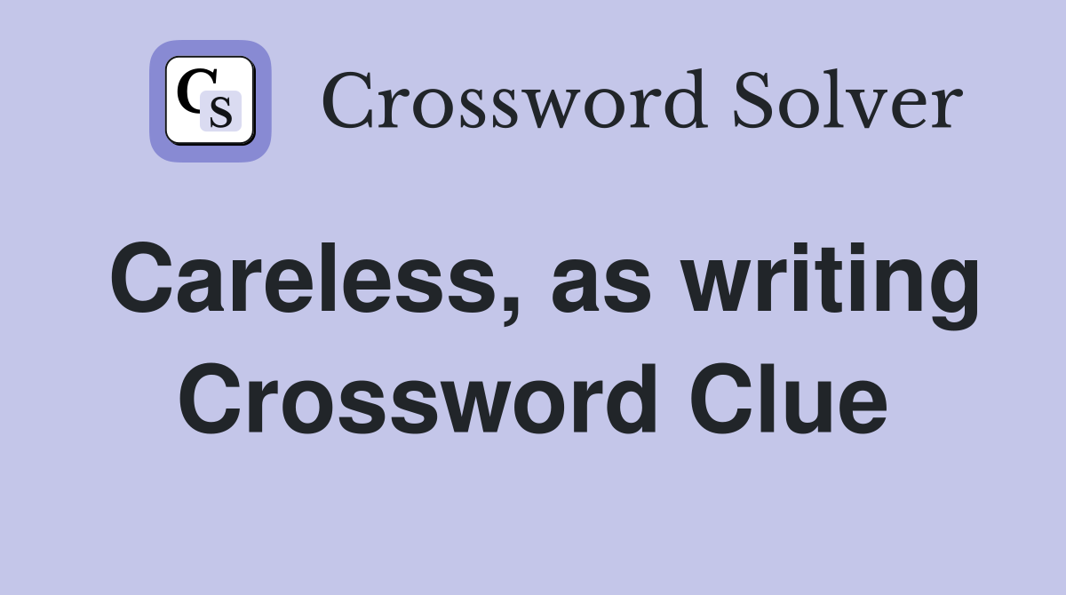 Careless, as writing Crossword Clue