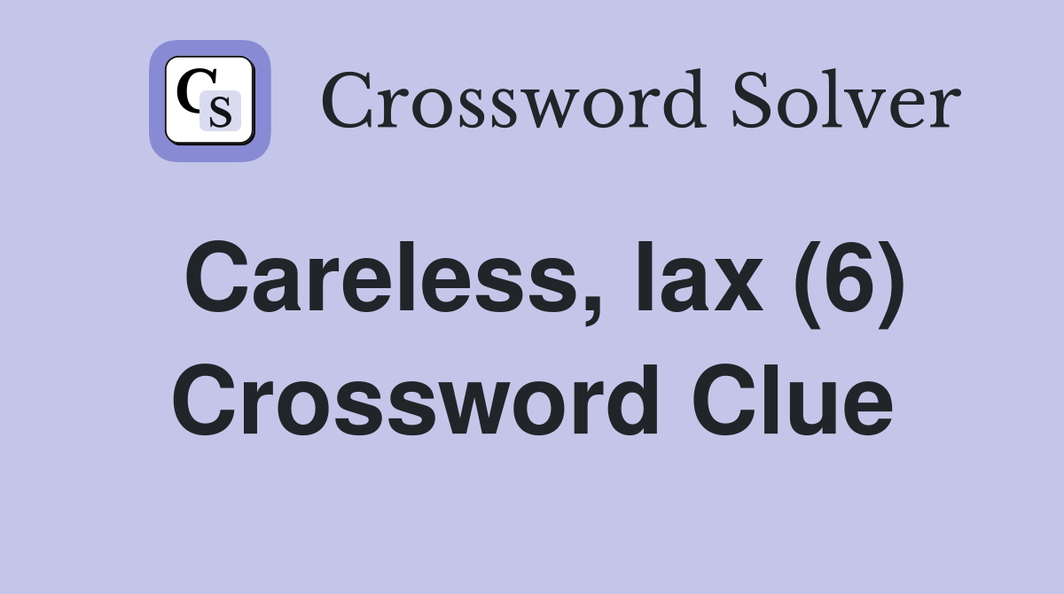 Careless, lax (6) Crossword Clue
