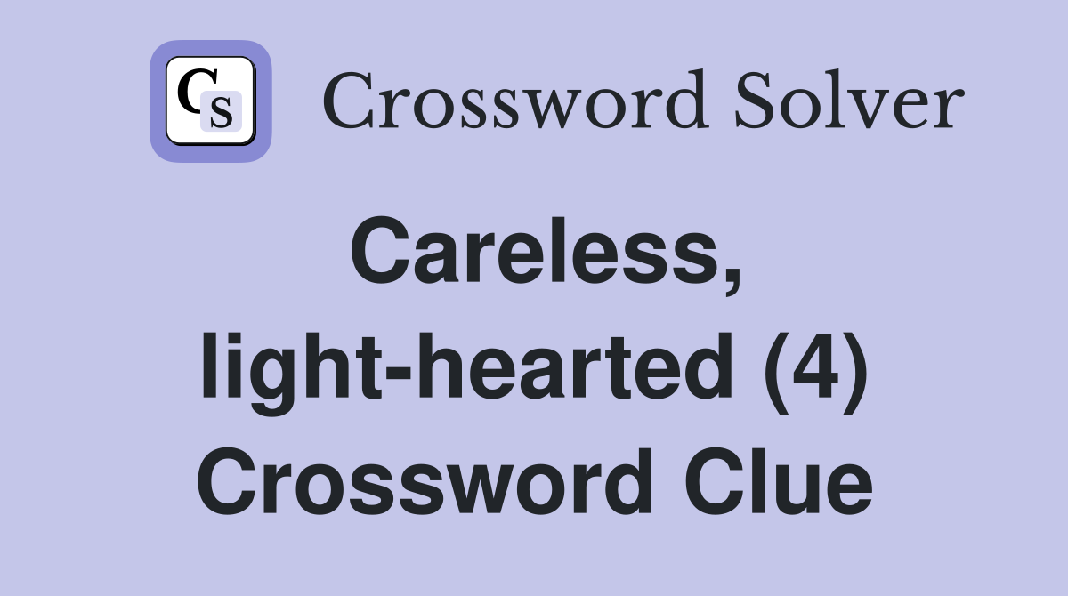 Careless, light-hearted (4) Crossword Clue