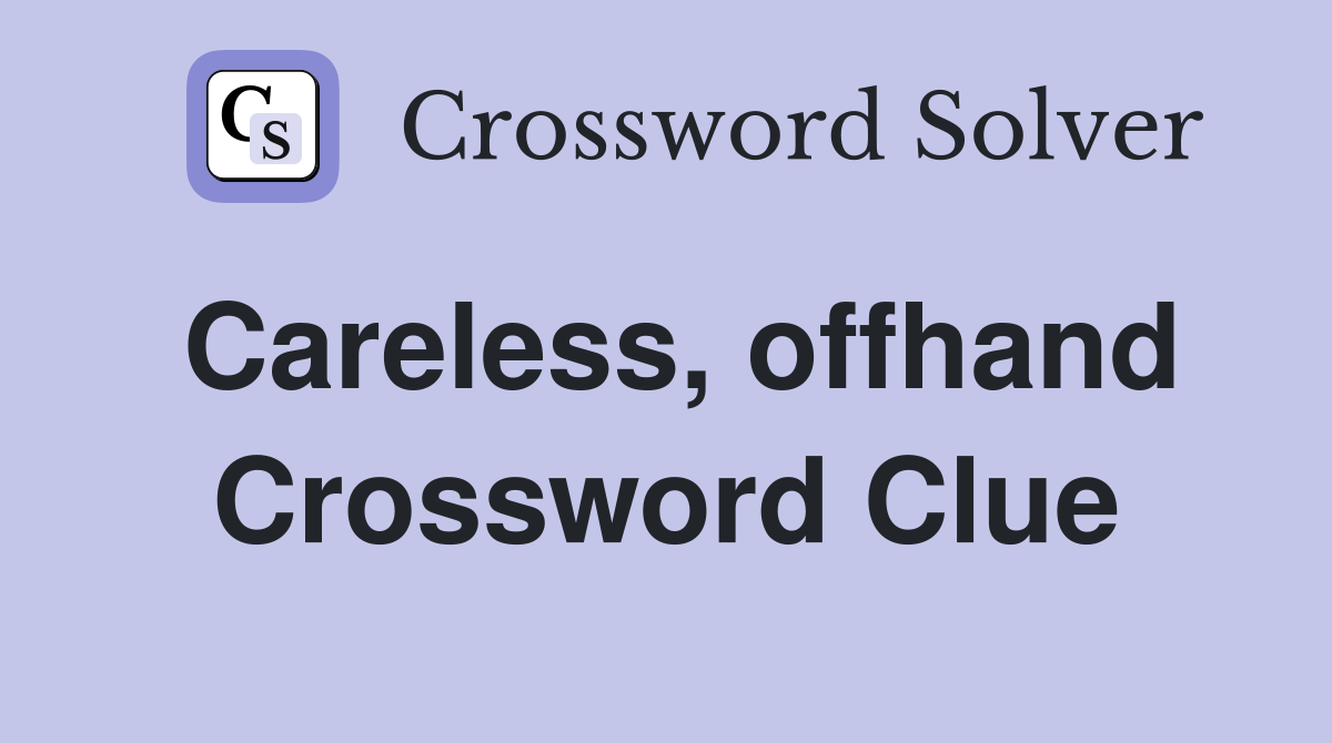 Careless, offhand Crossword Clue