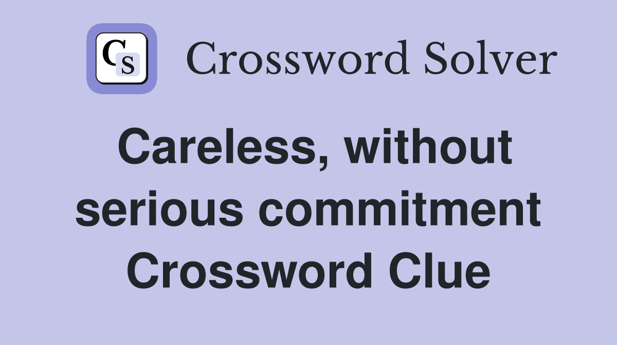 Careless, without serious commitment Crossword Clue