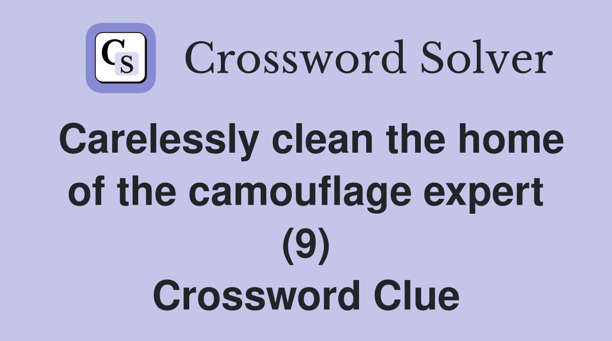Carelessly clean the home of the camouflage expert (9) Crossword Clue