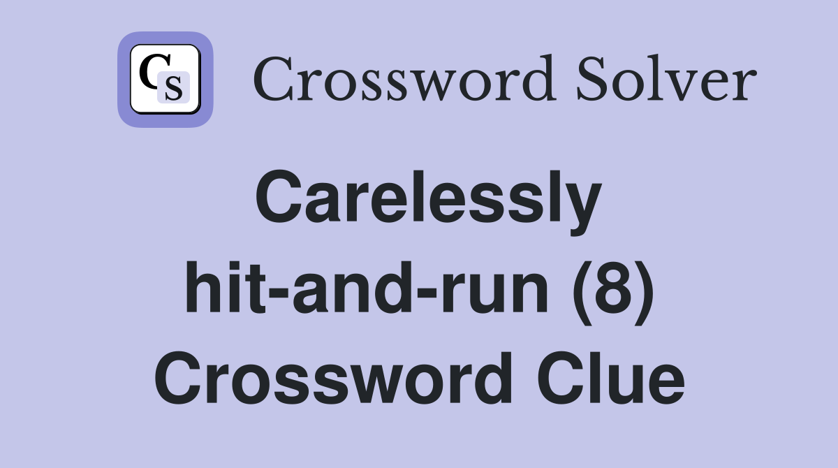 Carelessly hit-and-run (8) Crossword Clue