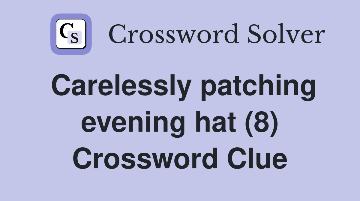 Carelessly patching evening hat (8) Crossword Clue