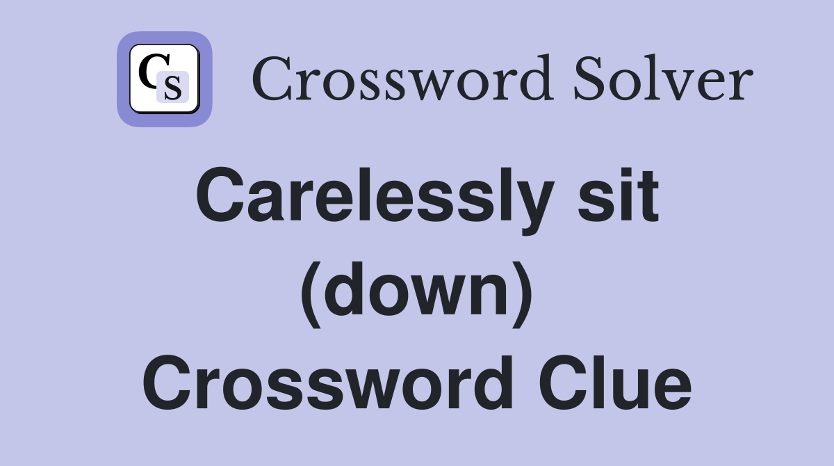 Carelessly sit (down) Crossword Clue