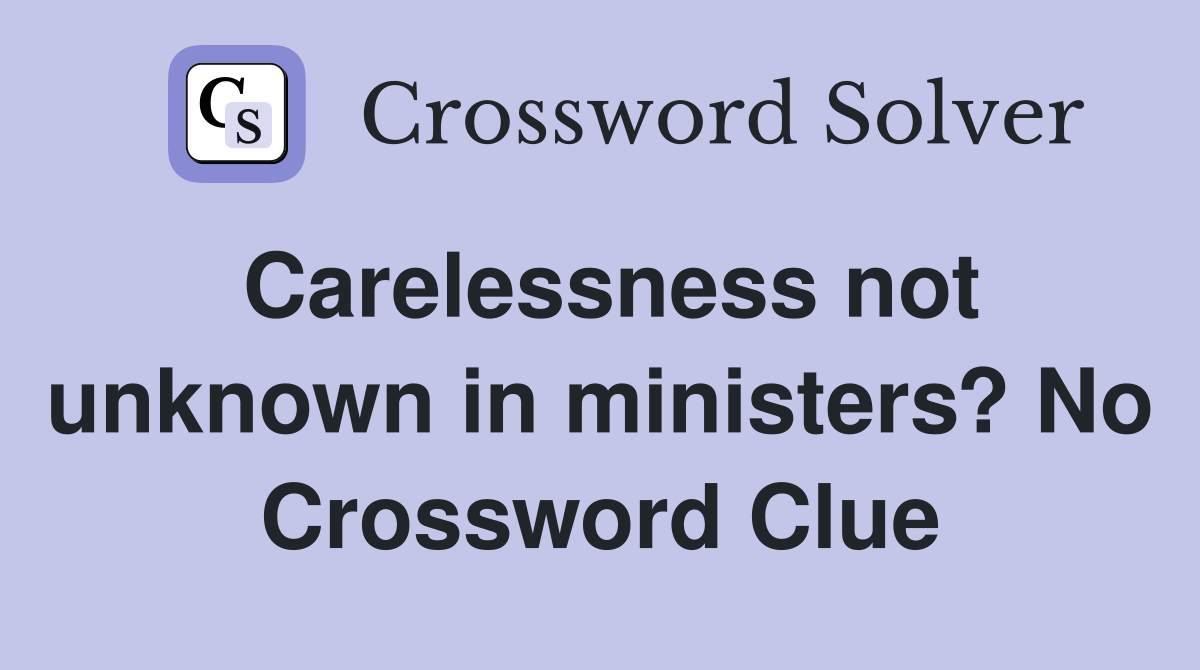 Carelessness not unknown in ministers? No Crossword Clue