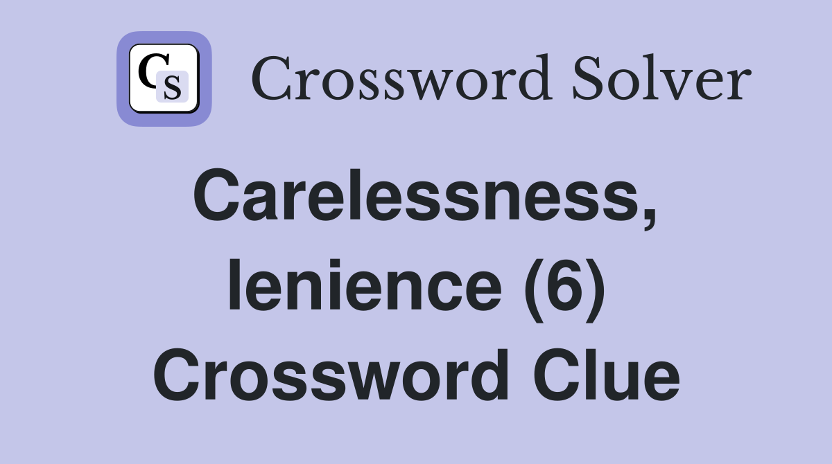 Carelessness, lenience (6) Crossword Clue