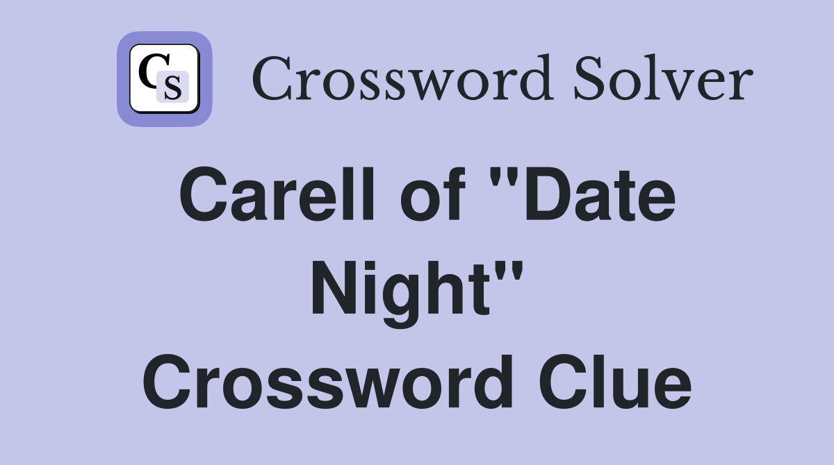 Carell of "Date Night" Crossword Clue