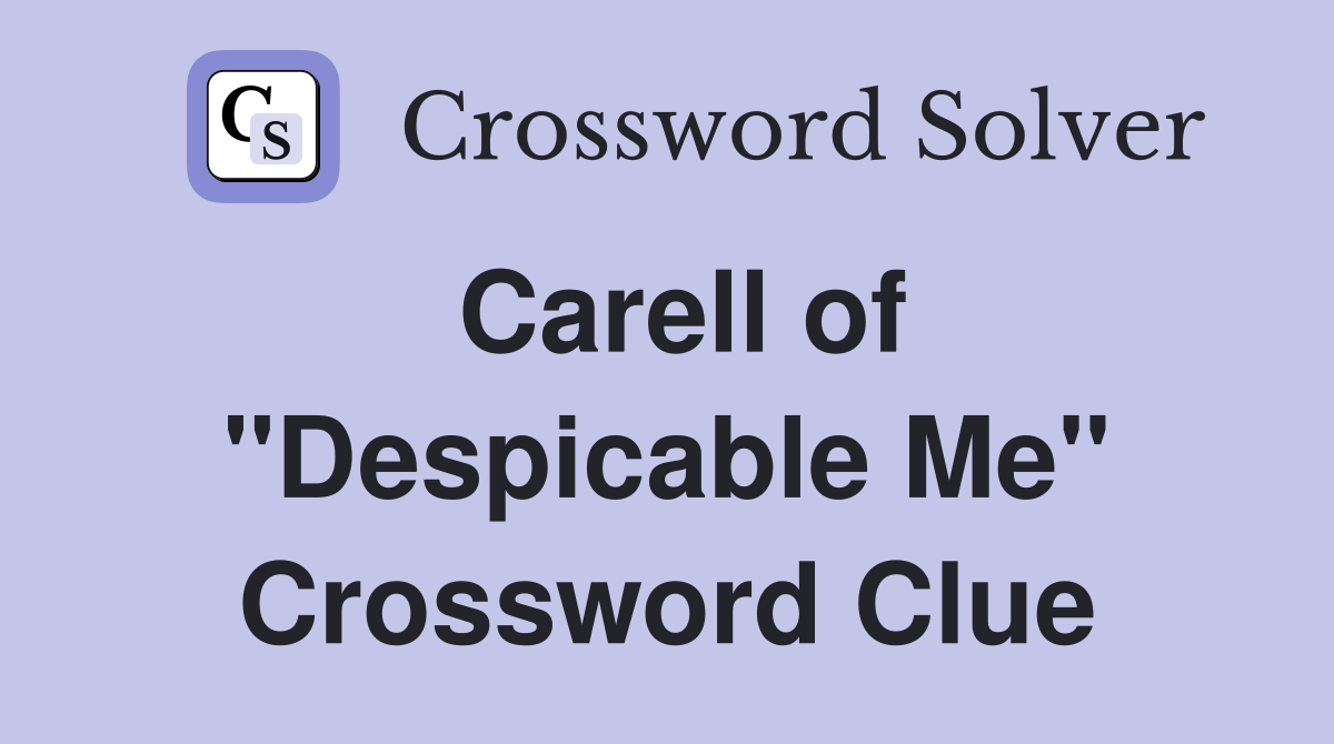 Carell of "Despicable Me" Crossword Clue