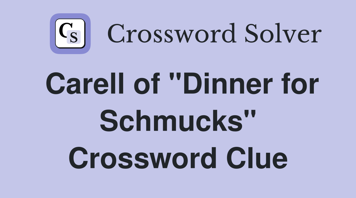 Carell of "Dinner for Schmucks" Crossword Clue