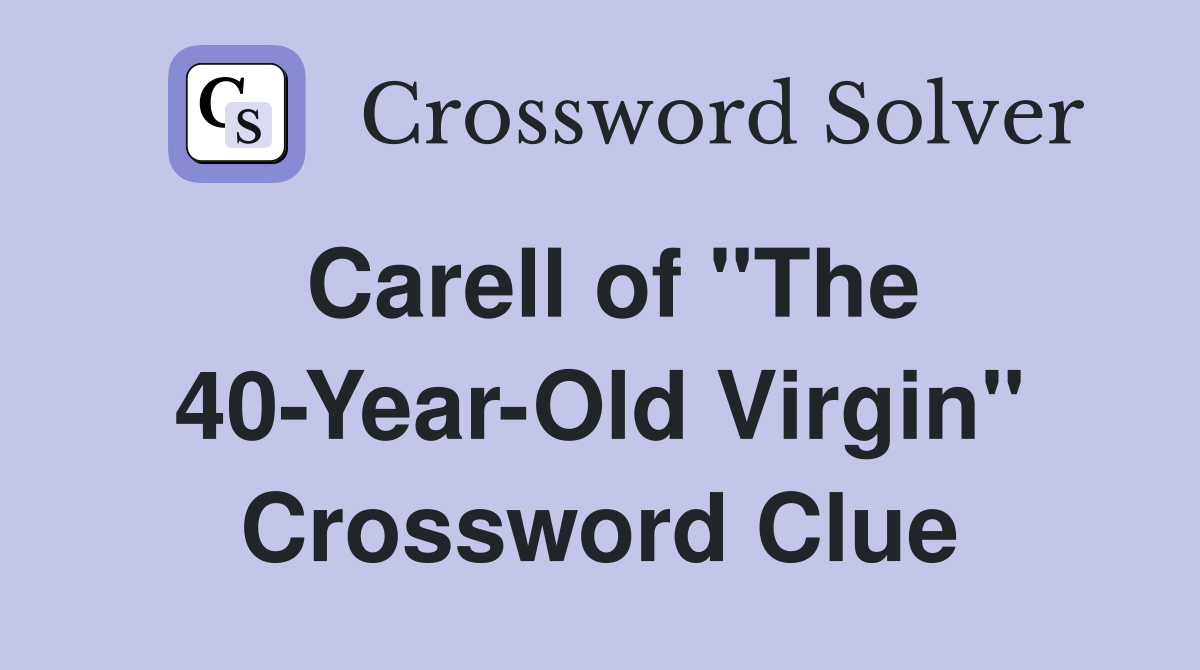 Carell of "The 40-Year-Old Virgin" Crossword Clue