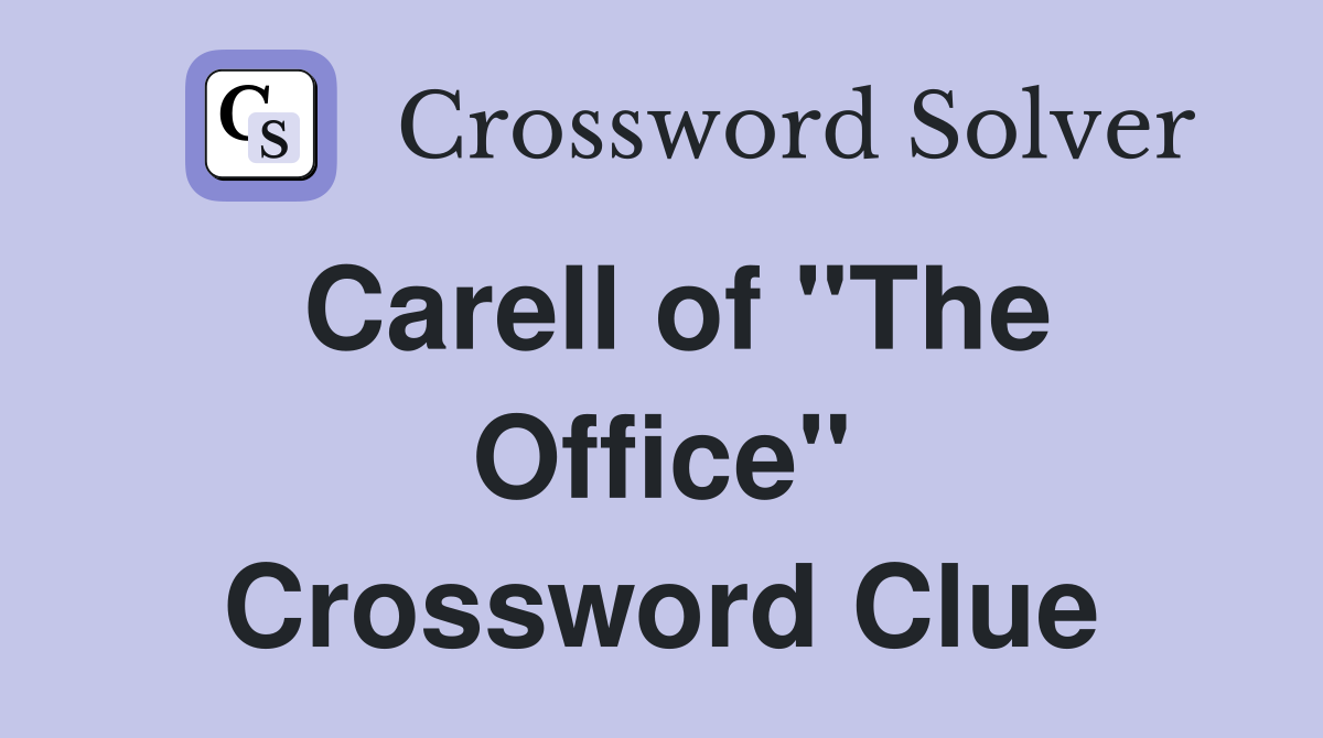 Carell of "The Office" Crossword Clue