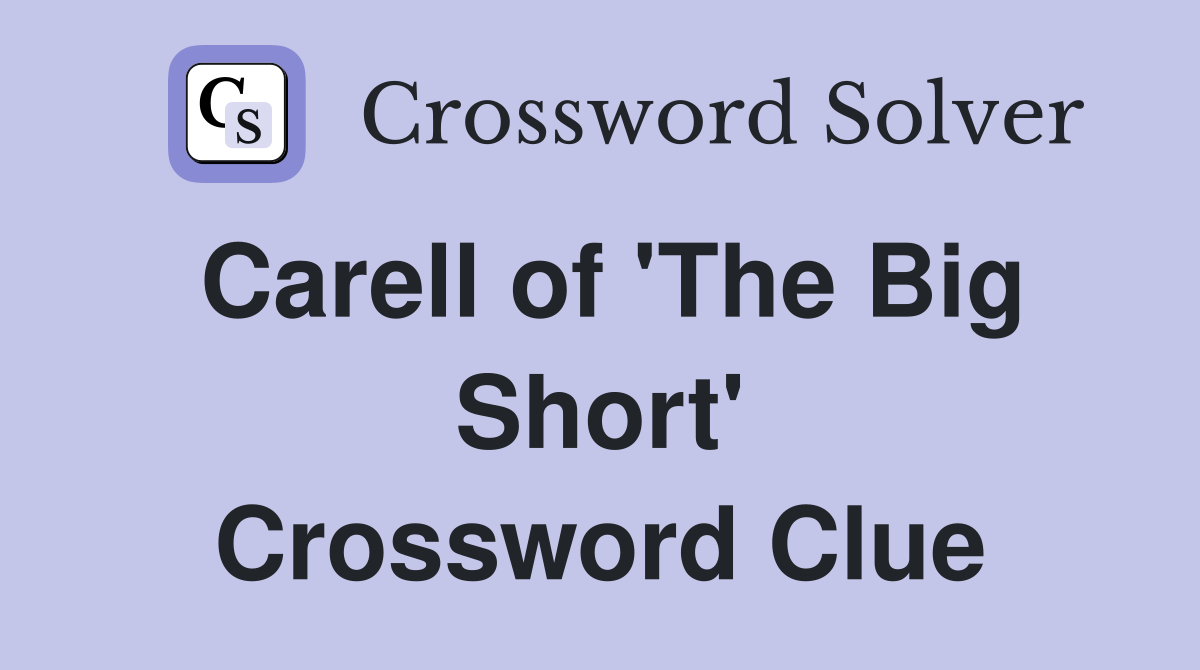 Carell of 'The Big Short' Crossword Clue