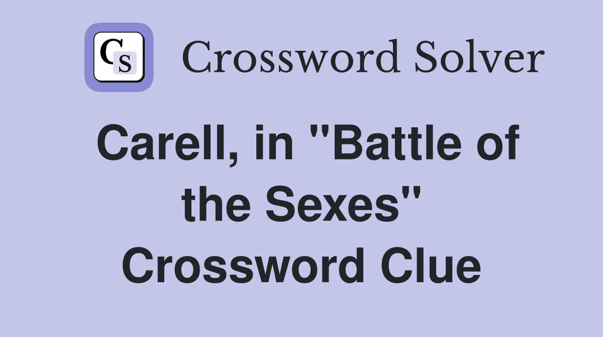 Carell, in ''Battle of the Sexes'' Crossword Clue