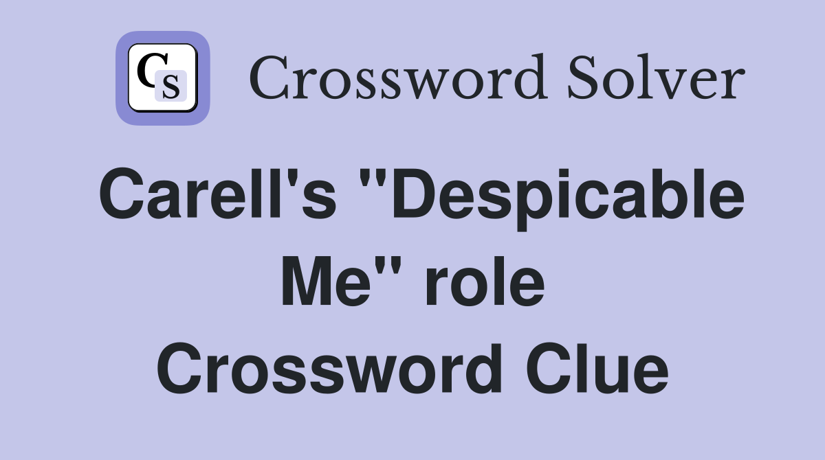 Carell's "Despicable Me" role Crossword Clue