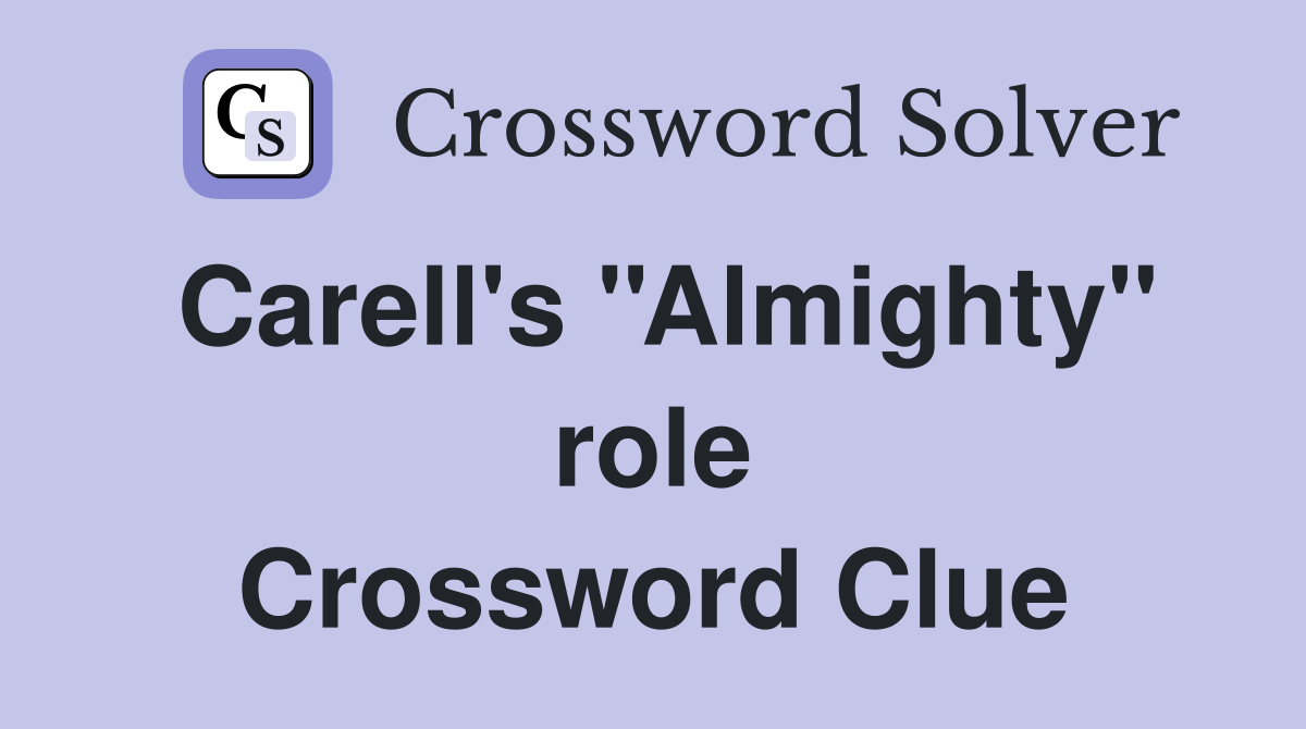 Carell's ''Almighty'' role Crossword Clue