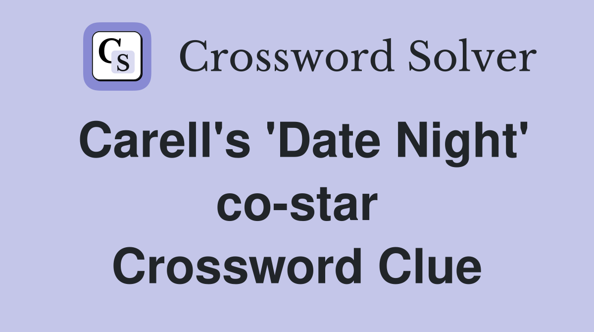 Carell's 'Date Night' co-star Crossword Clue