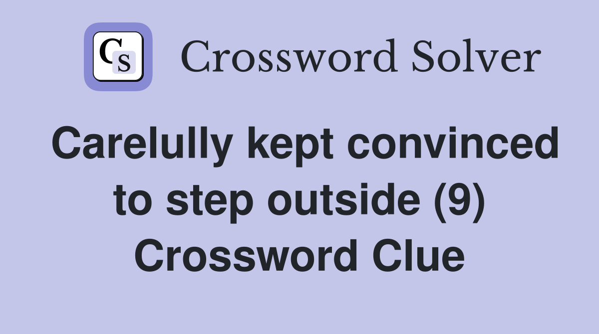 Carelully kept convinced to step outside (9) Crossword Clue
