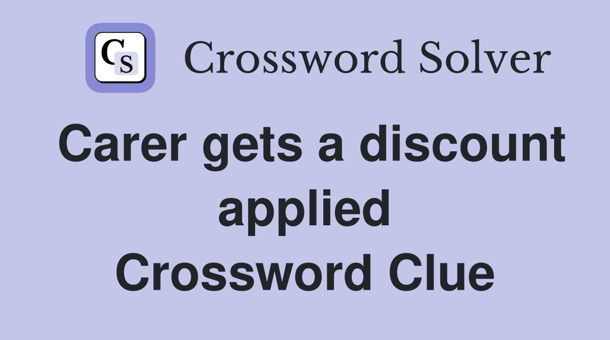 Carer gets a discount applied Crossword Clue