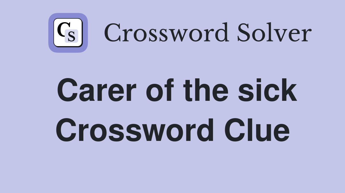 Carer of the sick Crossword Clue