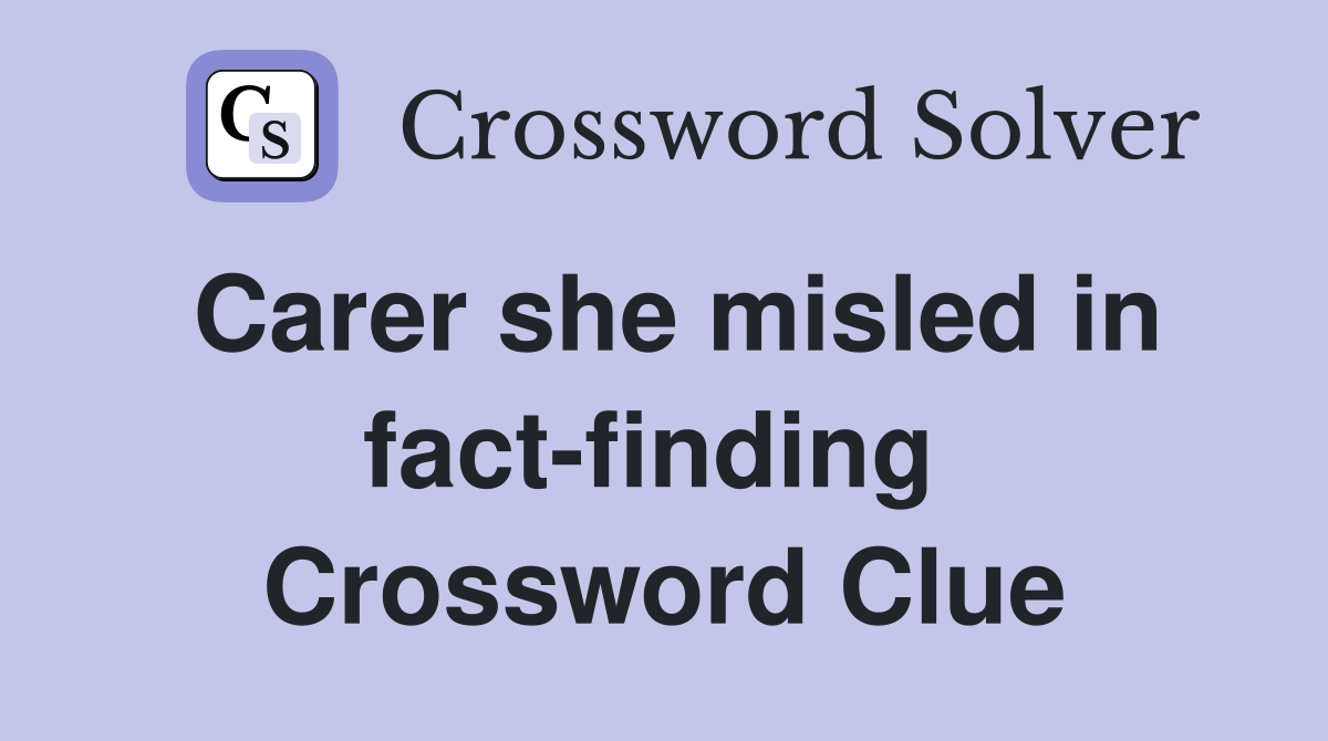 Carer she misled in fact-finding  Crossword Clue