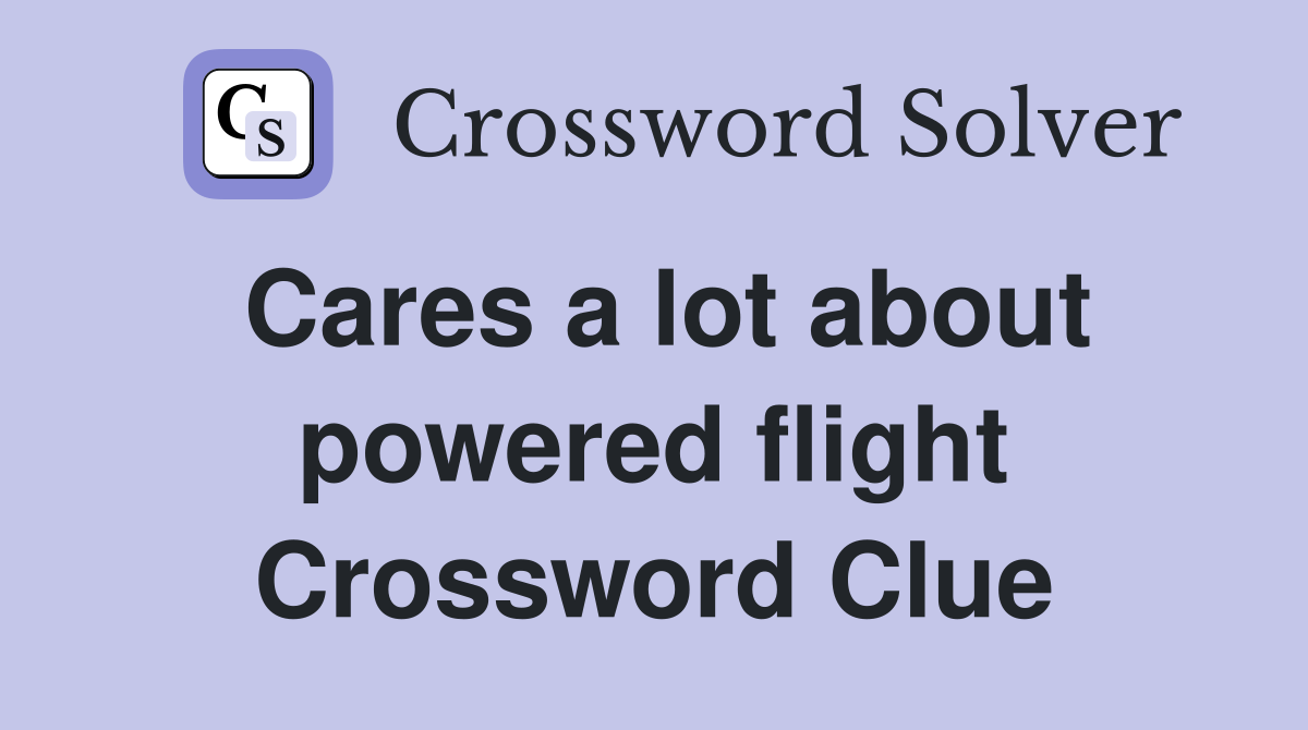 Cares a lot about powered flight Crossword Clue