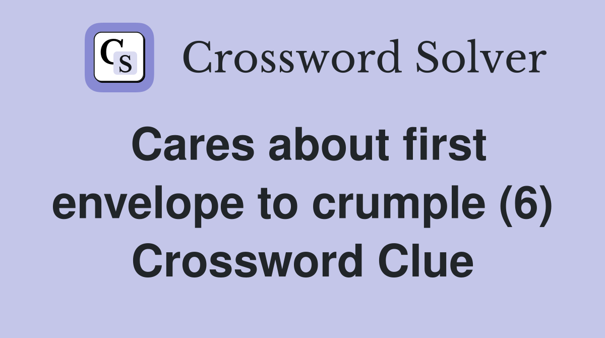 Cares about first envelope to crumple (6) Crossword Clue