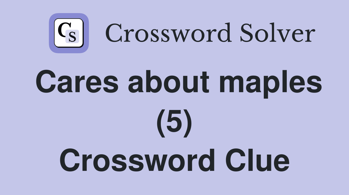 Cares about maples (5) Crossword Clue