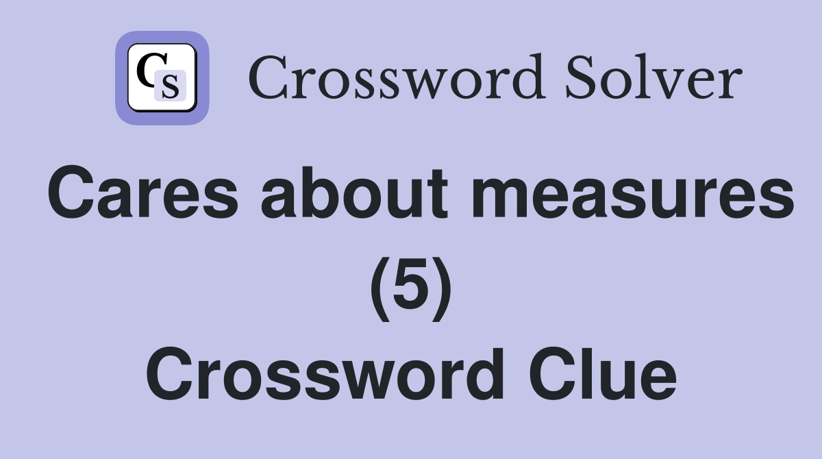 Cares about measures (5) Crossword Clue