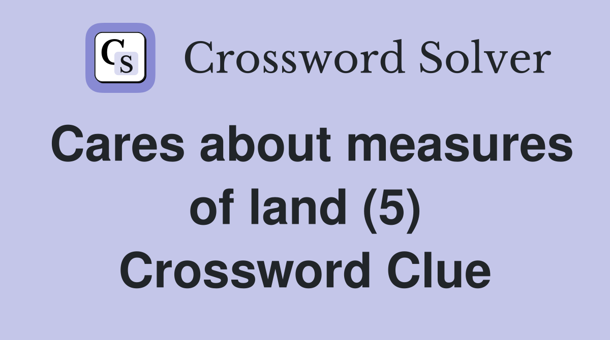 Cares about measures of land (5) Crossword Clue