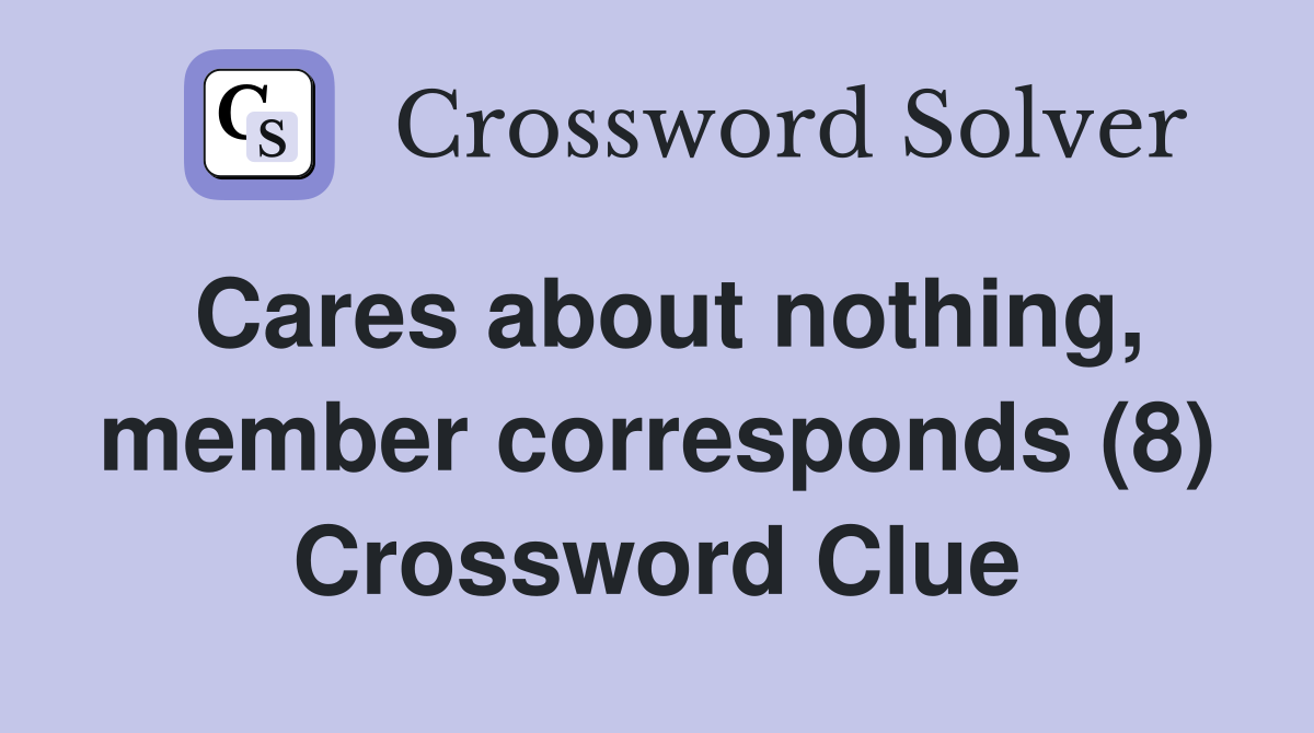 Cares about nothing, member corresponds (8) Crossword Clue
