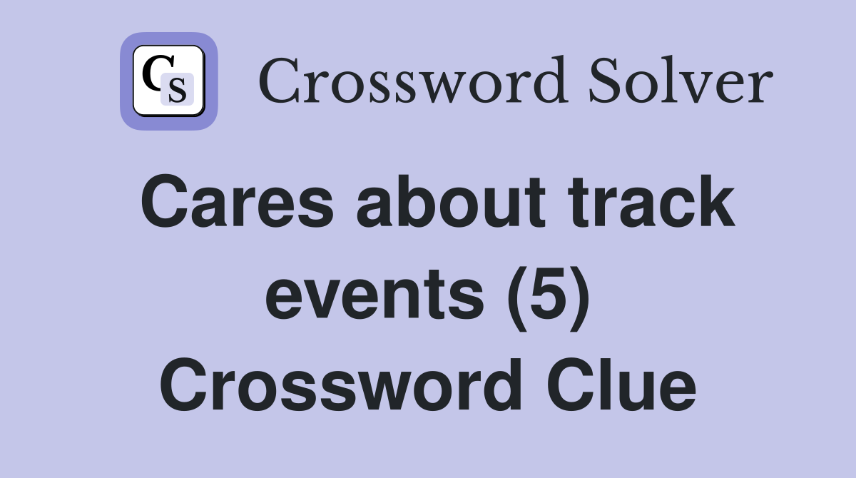 Cares about track events (5) Crossword Clue